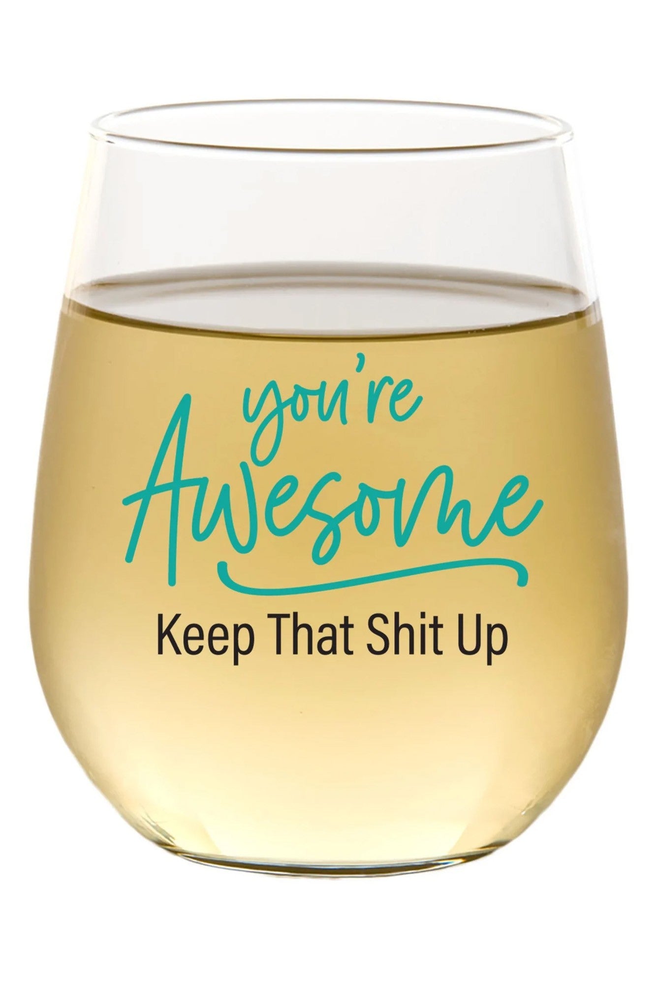 You're Awesome Keep That Shit Up Wine Glass
