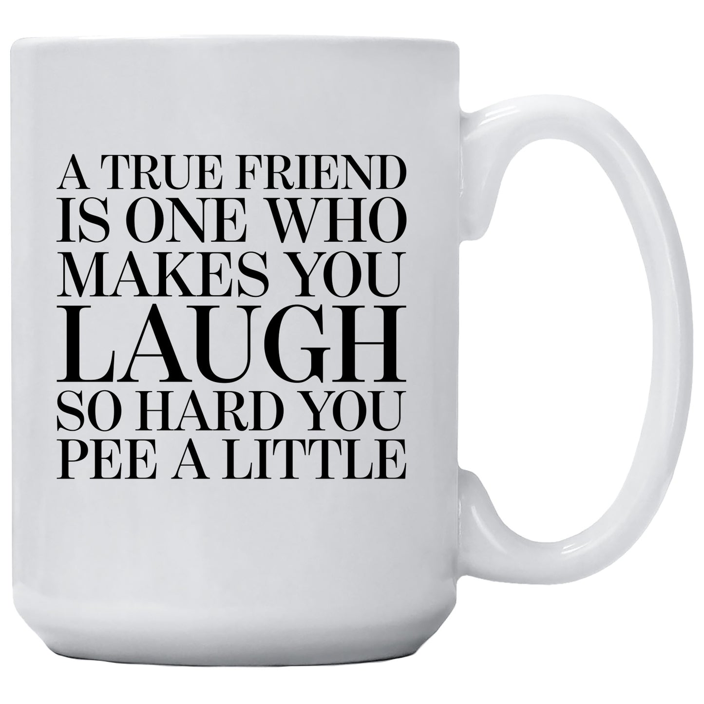 True Friend Makes You Laugh So Hard You Pee Mug