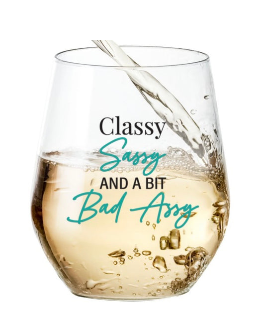 Classy Sassy Bad Assy Wine Glass